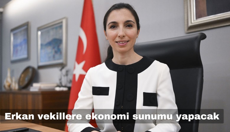 Erkan milletvekillerine ekonomi sunumu yapacak