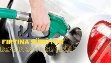 Fırtına sürüyor! Benzin 38 Liraya çıktı