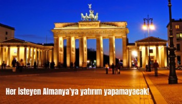 Her isteyen Almanya'ya yatırım yapamayacak