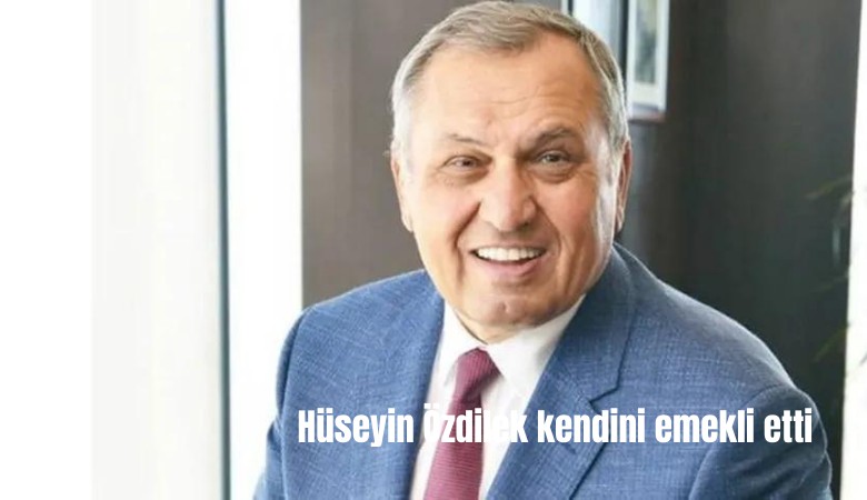 Hüseyin Özdilek emekli oldu, işleri kime bıraktı?