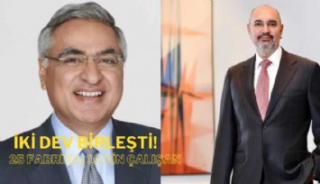 İki dev birleşti: 25 fabrika, 16 bin çalışan