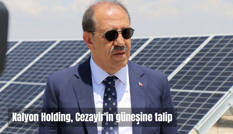 Kalyon Holding, Cezayir'in güneşine talip