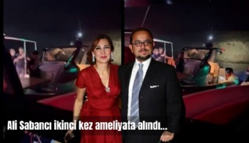Kaza geçiren Ali Sabancı, ikinci kez ameliyata alındı