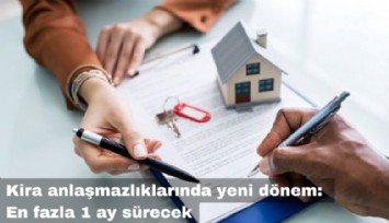 Kira anlaşmazlıklarında yeni dönem: En fazla 1 ay sürecek