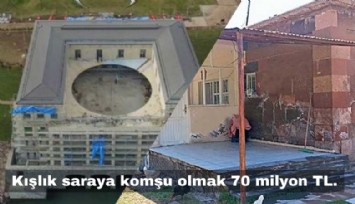 Kışlık saraya komşu olmak 70 milyon TL