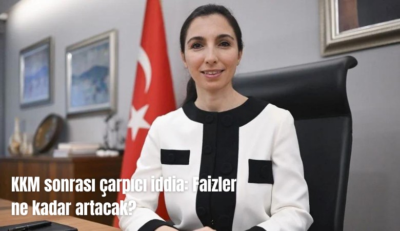 KKM sonrası çarpıcı iddia: Faizler ne kadar artacak?