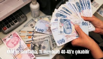 KKM'ye sınırlama, TL mevduatı 40-45'e çıkabilir