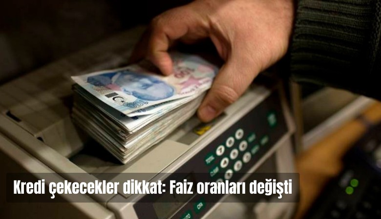 Kredi çekecekler dikkat! Faiz oranları değişti