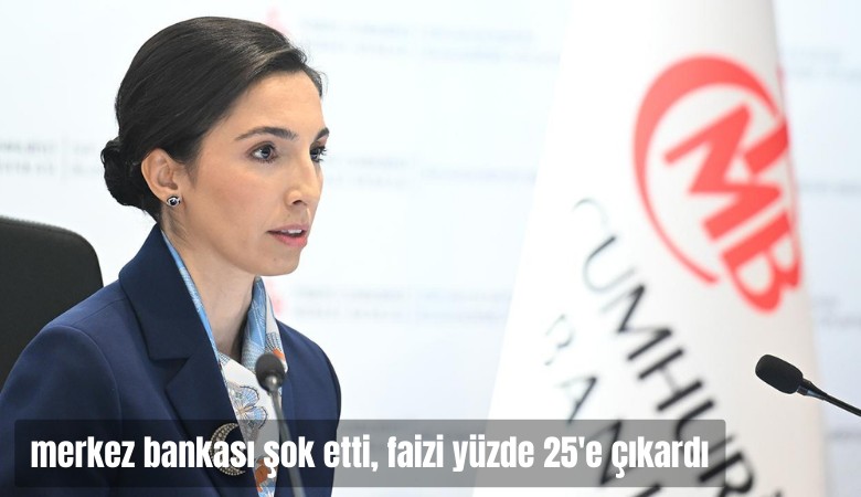 Merkez Bankası ekonomistleri şok etti; PPK faizini yüzde 25'e çıkardı