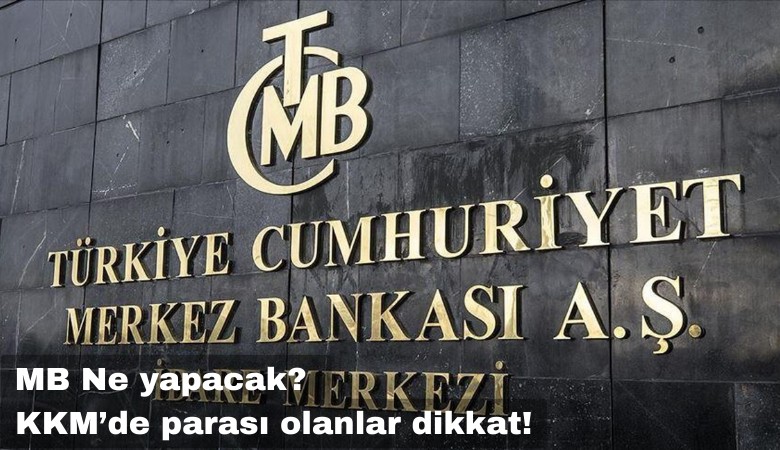 Merkez Bankası ne yapacak? Dolar ve KKM'de parası olanlar dikkat!