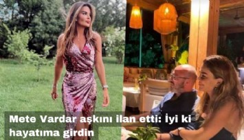 Mete Vardar aşkını ilan etti: İyi ki hayatıma girdin