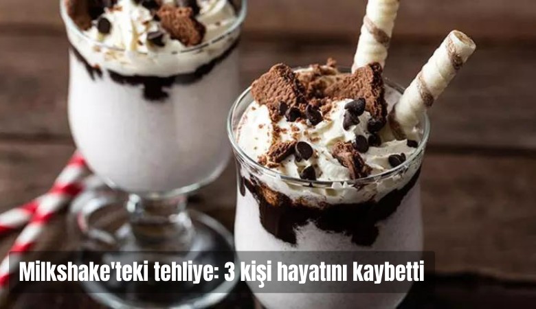 Milkshaketeki tehlike: 3 kişi hayatını kaybetti