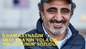 Milyarder iş insanı: İlham kaynağım Mevlana'nın 'Yola çık, yol görünür' sözüdür
