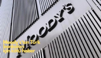 Moody's'ten Türk bankaları için kötü haber