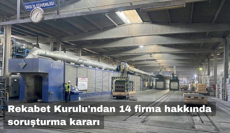 Rekabet Kurulu'ndan 14 firma hakkında soruşturma