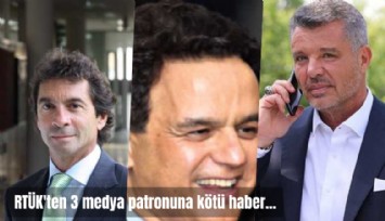 RTÜK'ten 3 medya patronuna kötü haber