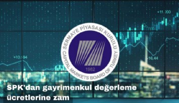 SPK'dan gayrimenkul değerleme ücretlerine yüzde 50 zam