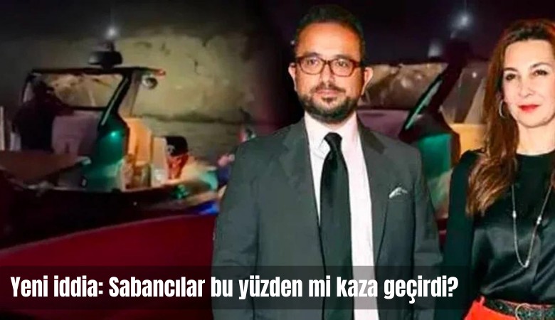 Yeni iddia: Sabancılar bu yüzden mi kaza geçirdi?