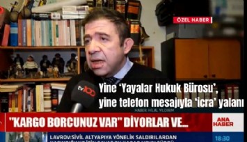 Yine 'Yayalar Hukuk Bürosu', yine telefon mesajıyla 'icra' yalanı