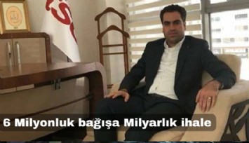 6 milyonluk bağışa milyarlık ihale
