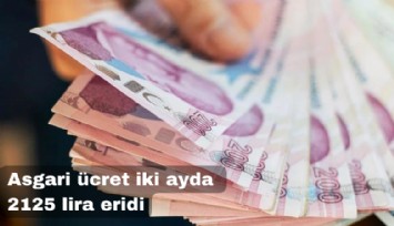 Asgari ücret iki ayda 2 bin 125 TL eridi