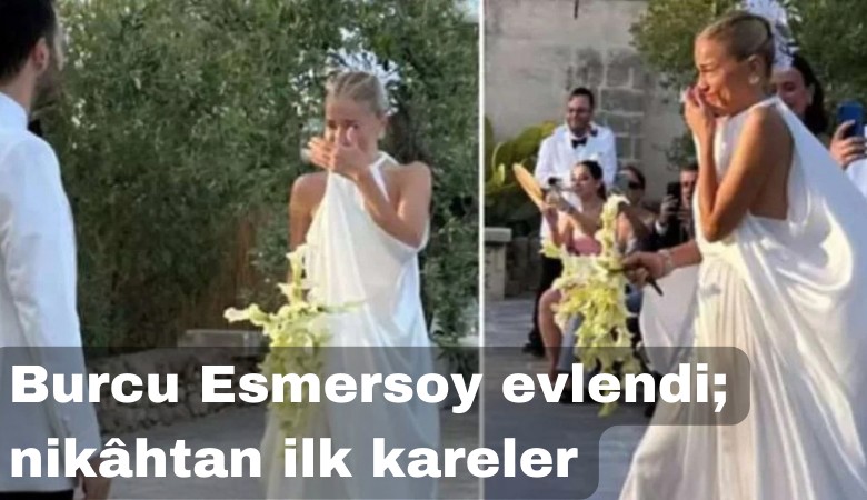 Burcu Esmersoy evlendi, göz yaşlarına hakim olamadı