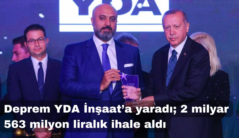 Deprem YDA İnşaat'a yaradı; 2 milyar 563 Milyon liralık ihale aldı