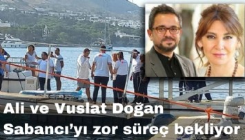 Hayati tehlikeyi atlattılar: Ali Sabancı ve Vuslat Doğan Sabancı'yı zorlu bir süreç bekliyor