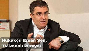 Hukukçu prof. Ersan Şen, TV kanalı kuruyor
