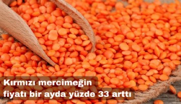 Kırmızı mercimeğin fiyatı bir ayda yüzde 33 arttı