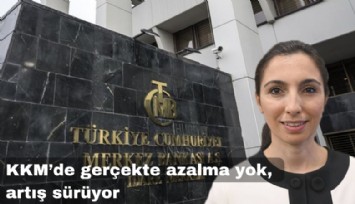 Merkez Bankası yanlış yapıyor; KKM'de gerçekte azalma yok, artış sürüyor