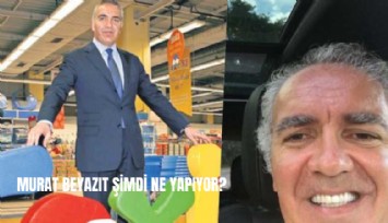 Murat Beyazıt şimdi ne yapıyor?