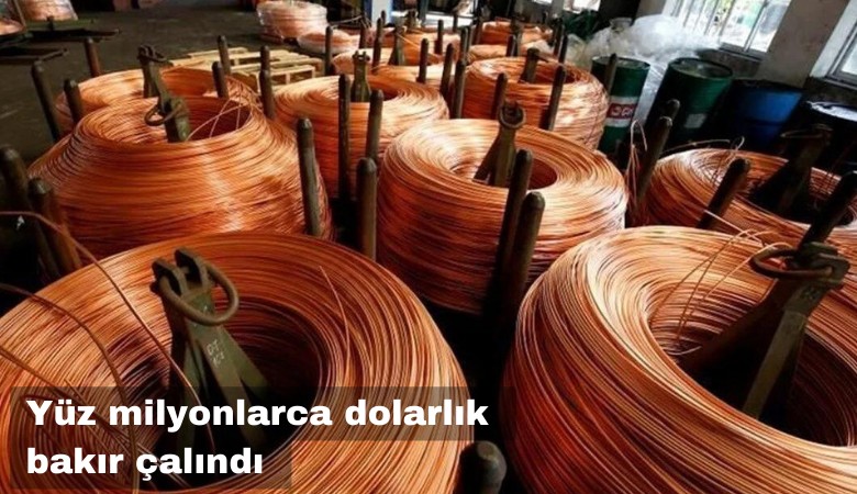 Yüz milyonlarca dolarlık bakır çalındı