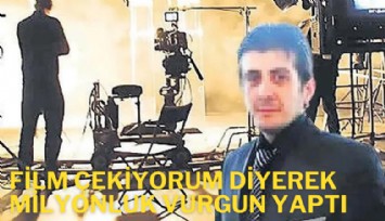 'Film çekiyorum' diyerek  milyonluk vurgun yaptı