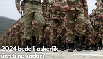 2024 bedelli askerlik ücreti ne kadar?