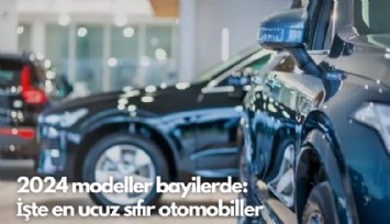 2024 modeller bayilerde: İşte en ucuz sıfır otomobiller