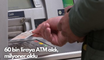 60 bin liraya ATM aldı, milyoner oldu