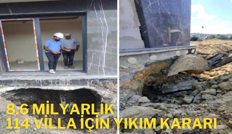 8.6 milyarlık 114 villa için yıkım kararı