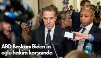 ABD Başkanı Biden'in  oğlu hakim karşısında