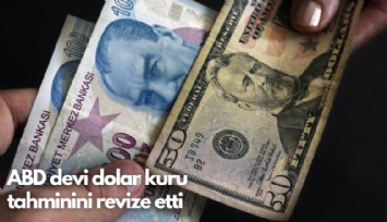 ABD devi dolar kuru tahminini revize etti