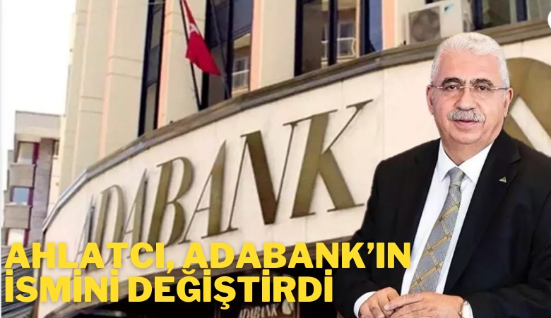 Ahlatcı, Adabank’ın ismini değiştirdi