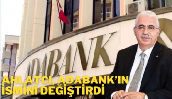 Ahlatcı, Adabank'ın ismini değiştirdi