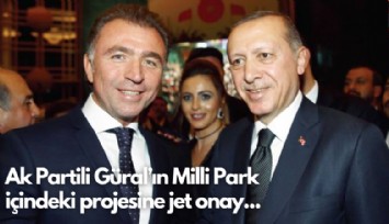 Ak Partili Güral'ın Milli Park  içindeki projesine jet onay...