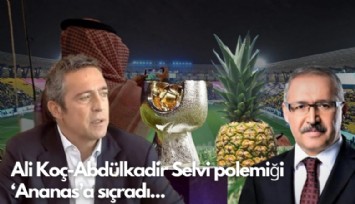 Ali Koç-Abdülkadir Selvi polemiği  ‘Ananas'a sıçradı...