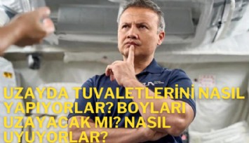 Alper Gezeravcı cevapladı: Uzayda tuvaletlerini nasıl yapıyorlar, nasıl uyuyorlar? Boyları uzayacak mı?