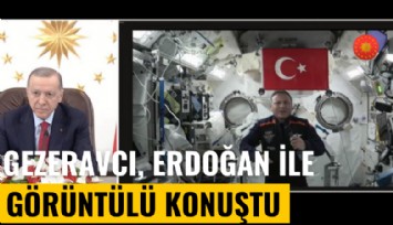 Alper Gezeravcı, Cumhurbaşkanı Erdoğan ile görüntülü konuştu: İşte ilk sözü