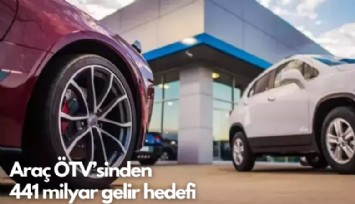 Araç ÖTV'sinden  441 milyar gelir hedefi