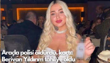 Araçla polisi öldürdü, kaçtı: Berivan Yıldırım tahliye oldu