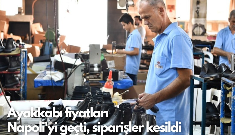 Ayakkabı fiyatları Napoli'yi geçti, siparişler kesildi