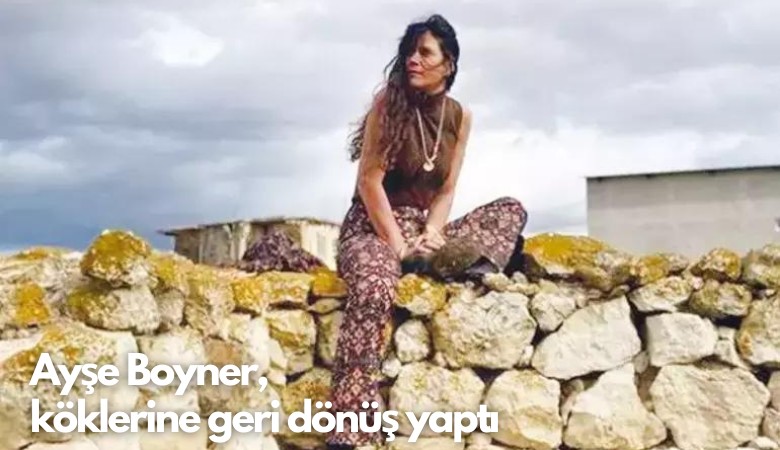 Ayşe Boyner,  köklerine geri dönüş yaptı